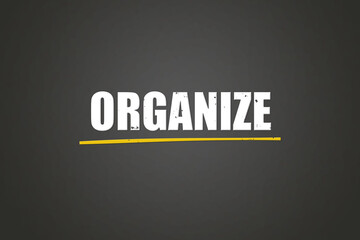 Organize. A blackboard with white text. Illustration with grunge text style.