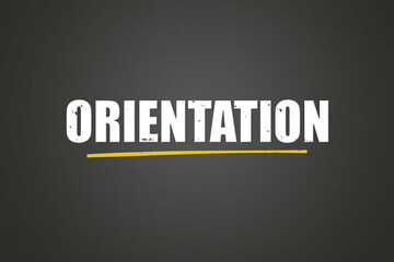 Orientation. A blackboard with white text. Illustration with grunge text style.