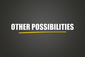 Other Possibilities. A blackboard with white text. Illustration with grunge text style.