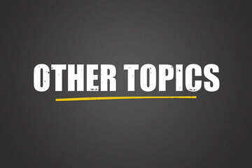 Other Topics. A blackboard with white text. Illustration with grunge text style.
