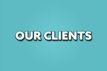 Our Clients. A Illustration with white text isolated on light green background.