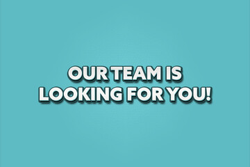 Our Team is looking for you. A Illustration with white text isolated on light green background.