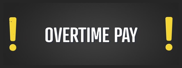 Overtime Pay. A blackboard with white text. Illustration with grunge text style.