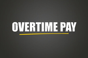 Overtime Pay. A blackboard with white text. Illustration with grunge text style.