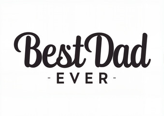"Best Dad Ever message in bold typography"