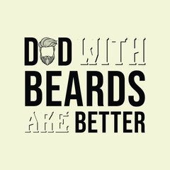 Dads with Beards Are Better. Vector Illustration quote. Design for men, dad t shirt, typography, print, poster, banner, gift card, label sticker, mug design. Father’s day Gift idea. POD.