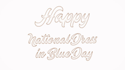 Happy National Dress in Blue Day with plastic style text effect on white background