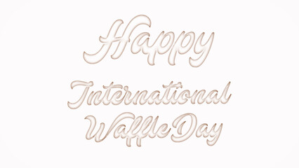 Happy International Waffle Day with plastic style text effect on white background
