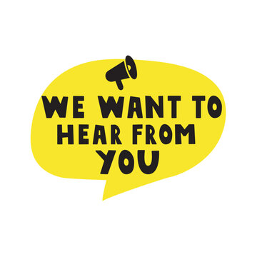 Marketing phrase - We want to hear from you. Vector illustration on white background.