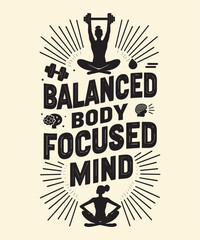 BALANCED BODY, FOCUSED MIND typography t-shirt vector design templates