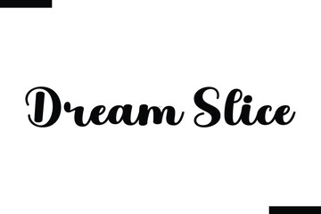 Dream Slice abstract typography text motivational quotes