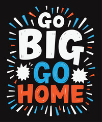 Go Big or Go Home typography t-shirt vector design templates