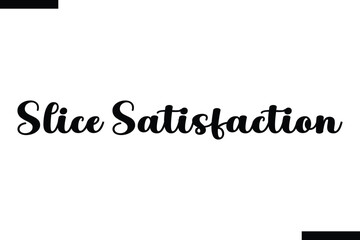 Slice Satisfaction abstract typography text motivational quotes