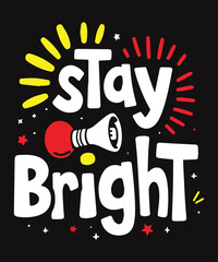 Stay Bright typography t-shirt vector design templates