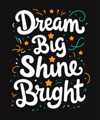 Dream Big, Shine Bright typography t-shirt vector design templates