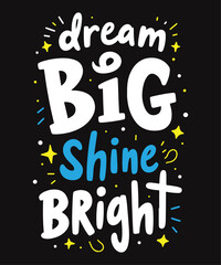 Dream Big, Shine Bright typography t-shirt vector design templates