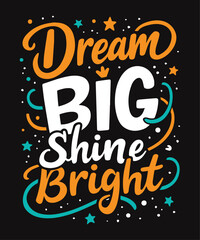 Dream Big, Shine Bright typography t-shirt vector design templates