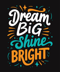 Fototapeta premium Dream Big, Shine Bright typography t-shirt vector design templates