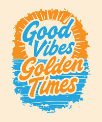 Good Vibes, Golden Times typography t-shirt vector design templates