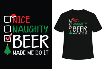 Nice Naughty Beer Made Me Do It Christmas List T-Shirt