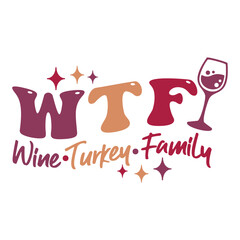 WTF - Wine Turkey Family design for Thanksgiving celebrating.