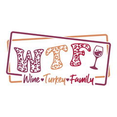 WTF - Wine Turkey Family design for Thanksgiving celebrating.