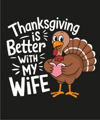 Thanksgiving is better with my wife , funny thanksgiving illustration