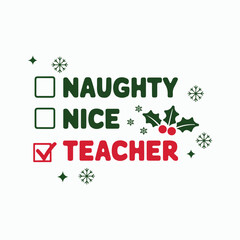 NAUGHTY, NICE, TEACHER typography, t-shirt design illustration. Merry Christmas