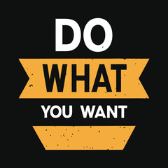 Do What You Want Motivational Typography T-Shirt Design Vector.