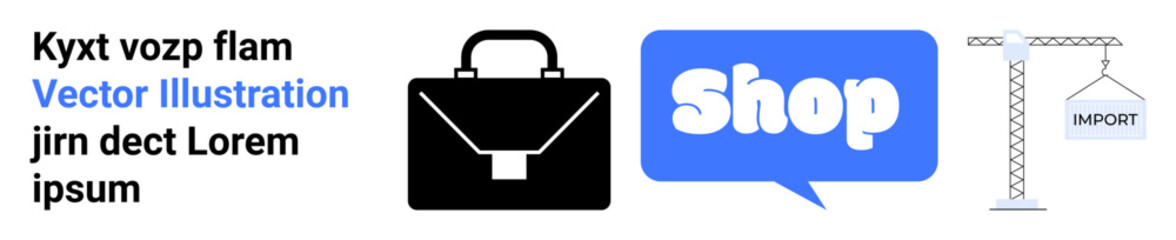 Set of business-related graphics includes a black briefcase, a blue shop bubble text, and a crane with an import sign. Ideal for business presentations, online stores, imports, marketing, and retail