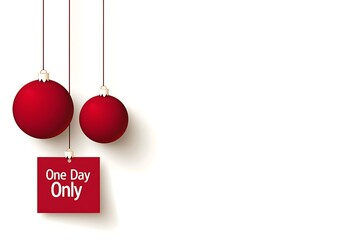 Christmas sale exclusive concept. Red Christmas ornaments hanging from strings, with a sign that says "One Day Only," on a white background, suggesting a limited-time holiday event or sale.