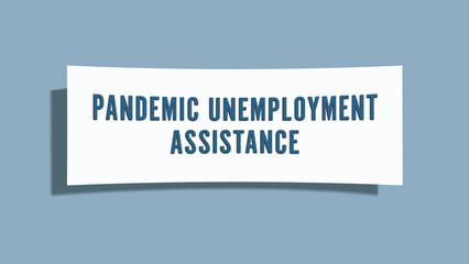 Pandemic unemployment assistance. A card isolated on blue background.