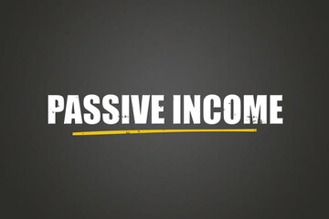 Fototapeta premium Passive Income. A blackboard with white text. Illustration with grunge text style.