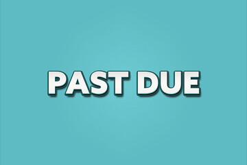 past due. A Illustration with white text isolated on light green background.