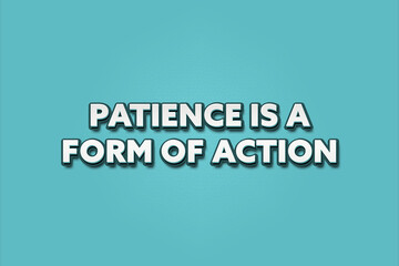 Patience is a form of action. A Illustration with white text isolated on light green background.