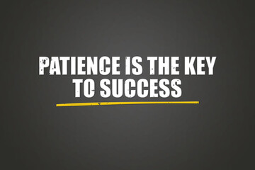 Patience is the key to success. A blackboard with white text. Illustration with grunge text style.