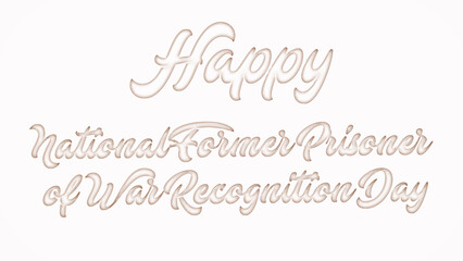 Happy National Former Prisoner of War Recognition Day with plastic style text effect on white background