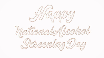 Happy National Alcohol Screening Day with plastic style text effect on white background