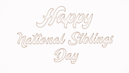  Happy National Siblings Day with plastic style text effect on white background