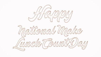 Happy National Make Lunch Count Day with plastic style text effect on white background