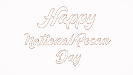 Happy National Pecan Day with plastic style text effect on white background