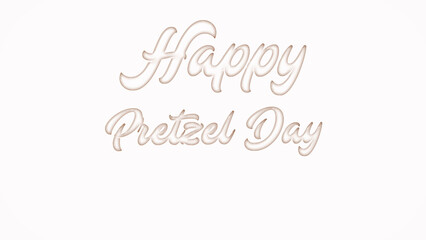 Happy Pretzel Day with plastic style text effect on white background