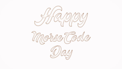 Happy Morse Code Day with plastic style text effect on white background