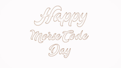 Happy Morse Code Day with plastic style text effect on white background