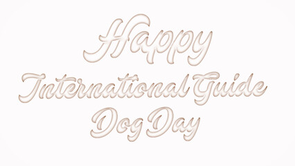 Happy International Guide Dog Day with plastic style text effect on white background