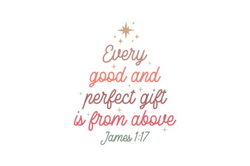 Every Good And Perfect Gift Is From Above, Christian Christmas SVG Typography T Shirt Design