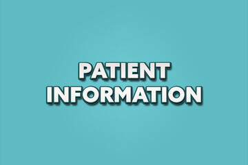 Patient information. A Illustration with white text isolated on light green background.