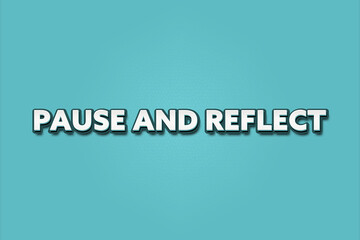 Obraz premium Pause and Reflect.. A Illustration with white text isolated on light green background.