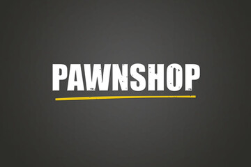 Pawnshop.. A blackboard with white text. Illustration with grunge text style.