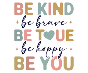 Be Kind Be Brave Be Toue Be Hoppy Be You Svg,World Kindness Day Shirt,World Kindness Day Sayings Svg,Cut Files,Silhouette,Typography